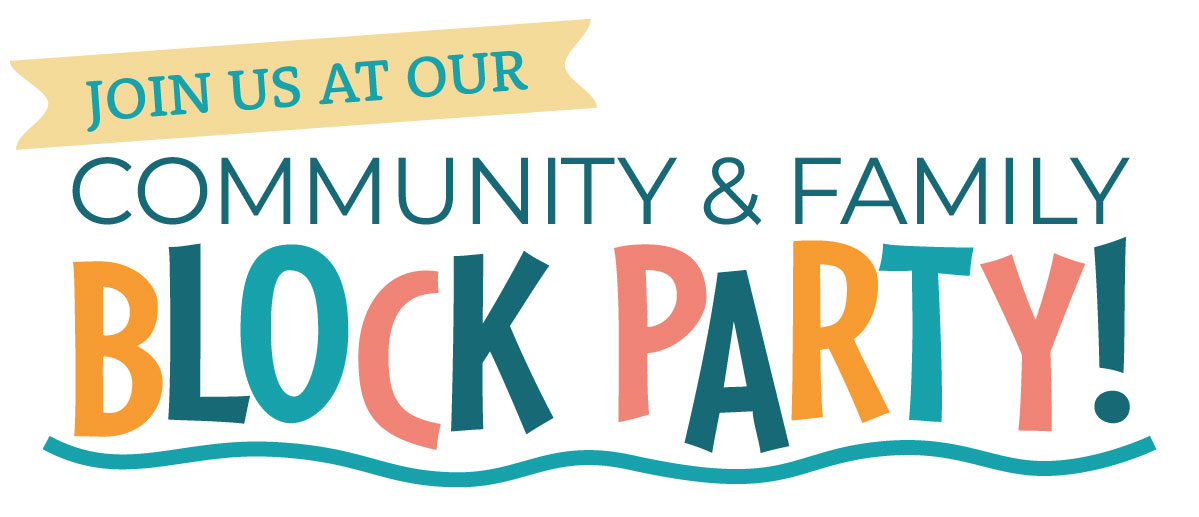 Join us at our Community and Family Block Party on August 17